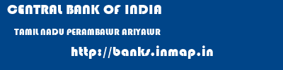 CENTRAL BANK OF INDIA  TAMIL NADU PERAMBALUR ARIYALUR   banks information 
